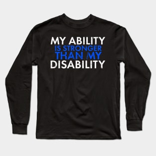 My Ability Is Stronger Than My Disability Disabled Support Long Sleeve T-Shirt